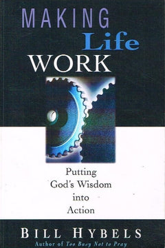 Making life work Bill Hybels