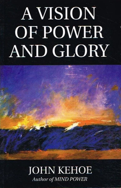 A Vision of Power and Glory - John Kehoe