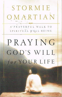 Praying God's will for your life Stormie Omartian