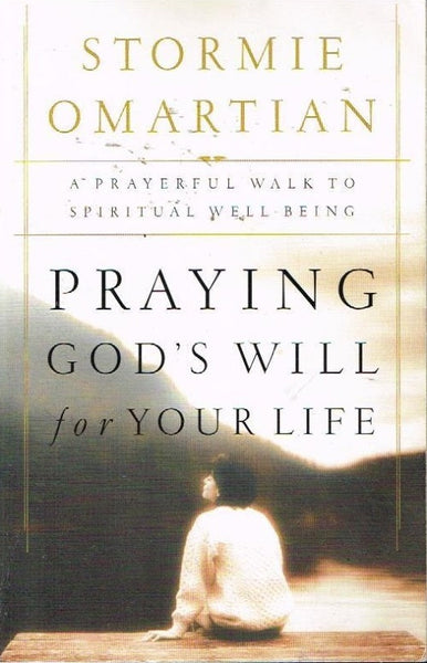 Praying God's will for your life Stormie Omartian