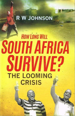 How long will South Africa survive ? R W Johnson