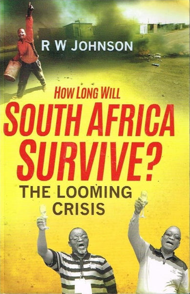 How long will South Africa survive ? R W Johnson
