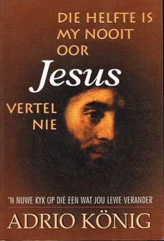 Die helfde is my nooit oor Jesus vertel nie Adrio Konig