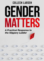 Gender Matters: A practical response to the slippery ladder - Colleen Larsen