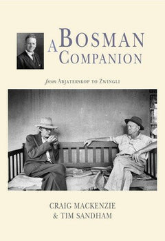 A Bosman Companion: from Abjaterskop to Zwingli Craig MacKenzie & Tim Sandham