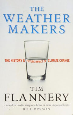 The Weather Makers: The History and Future Impact of Climate Change - Tim Flannery