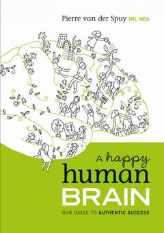 Happy Human Brain: Our Guide to Authentic Success Pierre Van der Spuy