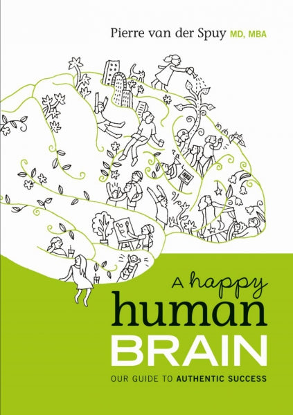 Happy Human Brain: Our Guide to Authentic Success Pierre Van der Spuy