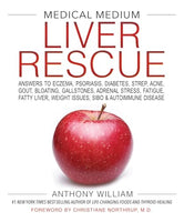 Medical Medium Liver Rescue: Answers to Eczema, Psoriasis, Diabetes, Strep, Acne, Gout, Bloating, Gallstones, Adrenal Stress, etc - Anthony William
