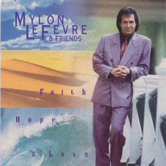Mylon LeFevre & Friends - Faith, Hope & Love