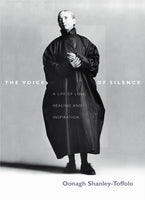 The Voice of Silence: A Life of Love, Healing and Inspiration - Oonagh Shanley-Toffolo