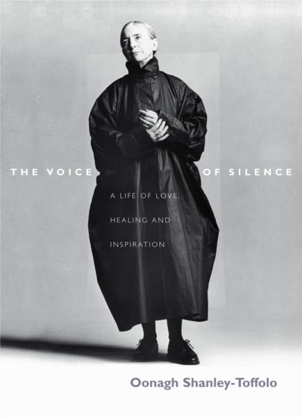 The Voice of Silence: A Life of Love, Healing and Inspiration - Oonagh Shanley-Toffolo