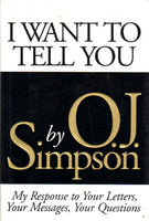 I Want to Tell You My Response to Your Letters, Your Messages, Your Questions O. J. Simpson