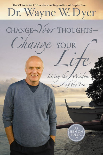 Change Your Thoughts, Change Your Life - Dr. Wayne W. Dyer