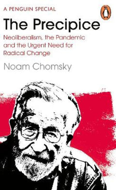 The Precipice: Neoliberalism, the Pandemic and the Urgent Need for Radical Change - Noam Chomsky