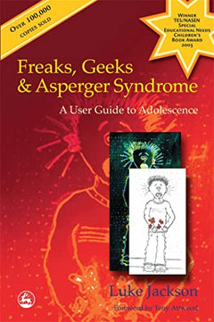 Freaks, Geeks and Asperger Syndrome: A User Guide to Adolescence - Luke Jackson