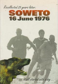 Soweto, 16 June 1976: It All Started with a Dog - Elsabe Brink