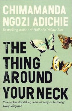 The Thing Around Your Neck - Ngozi Chimamanda Adichie