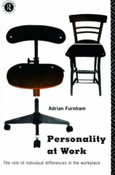 Personality at Work: The Role of Individual Differences in the Workplace - Adrian Furnham