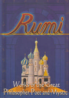 Rumi :Works of the Great Philosopher, Poet and Mystic Jalal al-Din Rumi