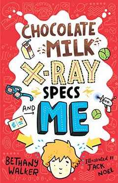 Chocolate Milk, X-Ray Specs and Me! - Bethany Walker