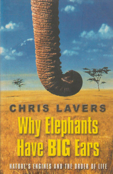 Why Elephants Have Big Ears: Understanding Patterns of Life on Earth - Chris Lavers