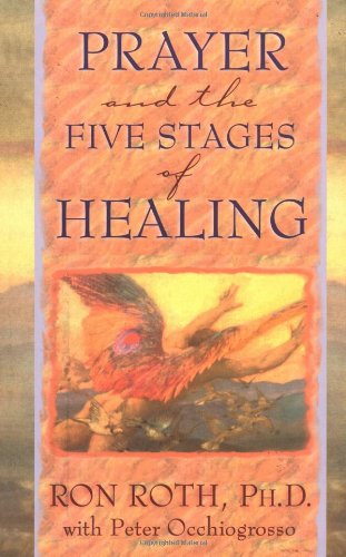 Prayer and the Five Stages of Healing - Ron Roth & Peter Occhiogrosso