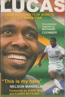 Lucas From the Streets of Soweto to Soccer Superstar : the Authorized Biography Richard Coomber