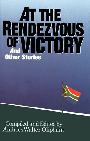 At the Rendezvous of Victory and Other Stories - Andries Walter Oliphant