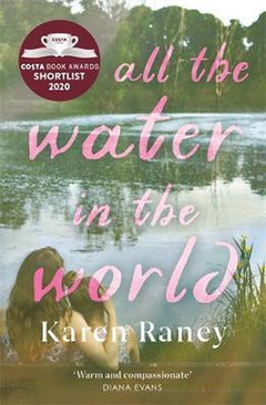 All the Water in the World: A Tender Novel of Love and Loss - Karen Raney