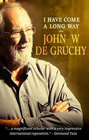 I Have Come A Long Way - John De Gruchy