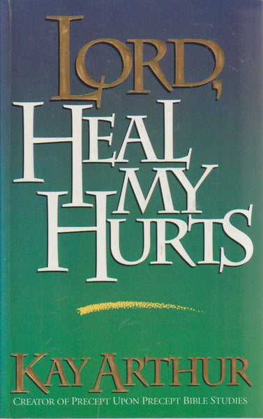 Lord, Heal My Hurts - Kay Arthur