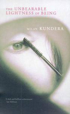 The Unbearable Lightness of Being - Milan Kundera