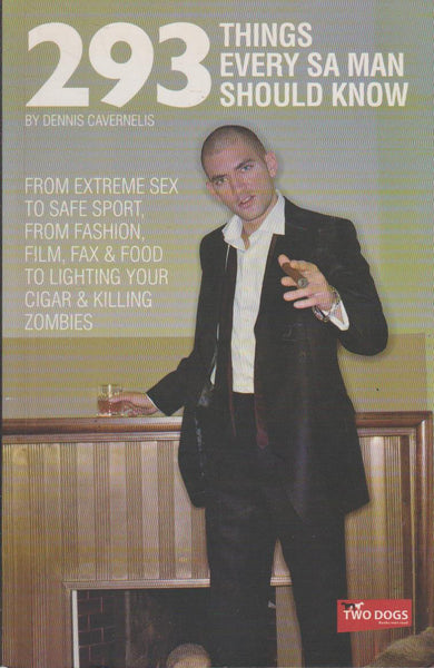293 Things Every SA Man Should Know - Dennis Cavernelis