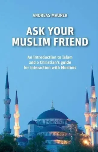 Ask Your Muslim Friend  - Andreas Maurer