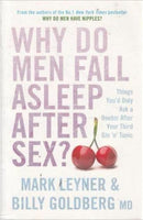 Why Do Men Fall Asleep After Sex?: Things You'd Only Ask a Doctor After Your Third Gin 'n' Tonic - Mark Leyner & Billy Goldberg
