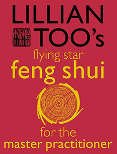Lillian Too's Flying Star Feng Shui for the Master Practioner - Lillian Too