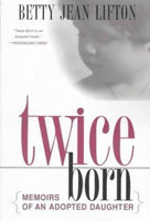 Twice Born: Memoirs of an Adopted Daughter - Betty Jean Lifton