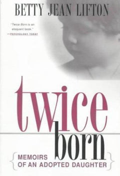 Twice Born: Memoirs of an Adopted Daughter - Betty Jean Lifton