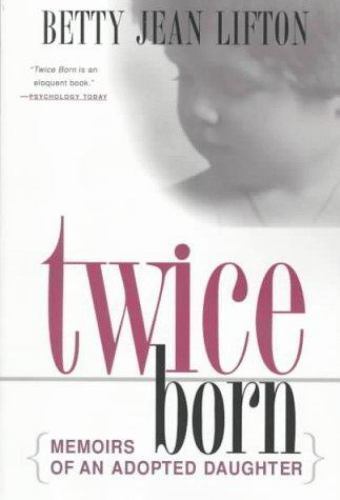 Twice Born: Memoirs of an Adopted Daughter - Betty Jean Lifton