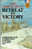 Retreat to Victory : A Springbok's Diary In North Africa : Gazala to El Alamein 1942 - James Ambrose Brown