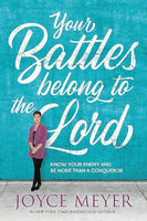 Your Battles Belong to the Lord: Know Your Enemy and be More Than a Conqueror - Joyce Meyer