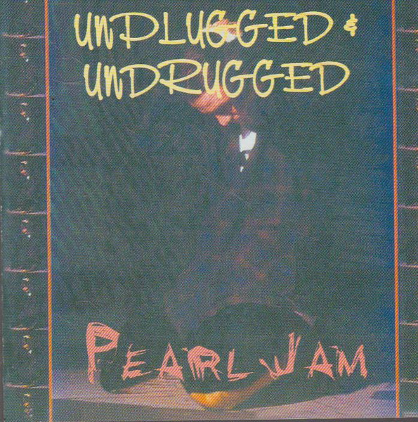 Pearl Jam - Unplugged & Undrugged