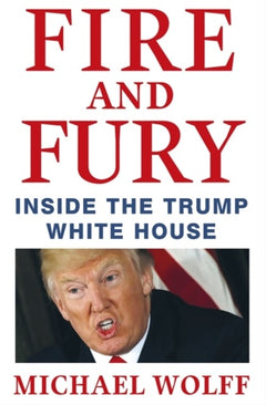Fire and Fury: Inside the Trump White House - Michael Wolff