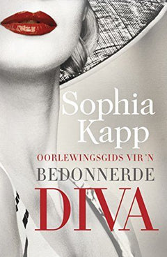 Oorlewingsgids vir 'n bedonnerde diva - Sophia Kapp