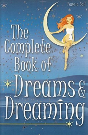 The Complete Book of Dreams & Dreaming - Pamela Ball