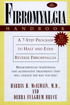 The Fibromyalgia Handbook: A 7-Step Program to Halt & Even Reverse Fibromyalgia - Harris H. McIlwain, Debra Fulghum Bruce, Ph.D.
