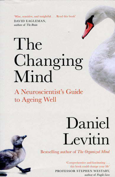 The Changing Mind: A Neuroscientist's Guide to Ageing Well - Daniel Levitin