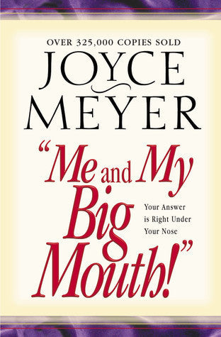 Me and My Big Mouth: Your Answer is Right Under Your Nose - Joyce Meyer