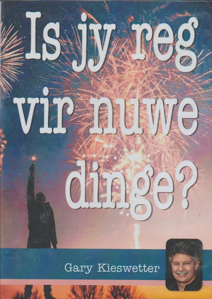 Is Jy reg vir Nuwe Dinge? - Gary Kieswetter (DVD)